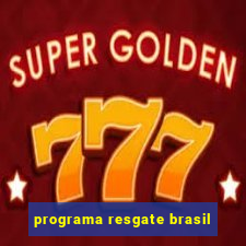 programa resgate brasil